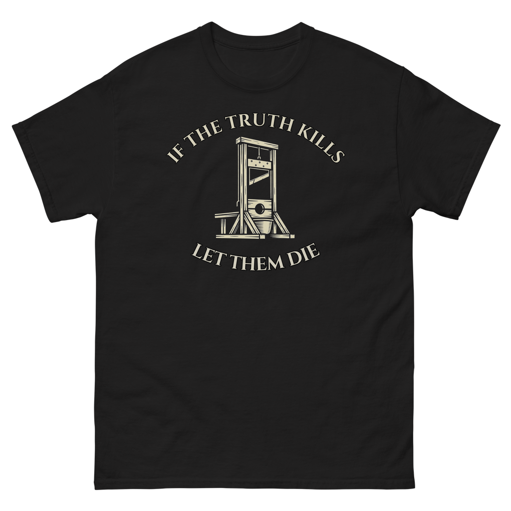 IF THE TRUTH KILLS LET THEM DIE